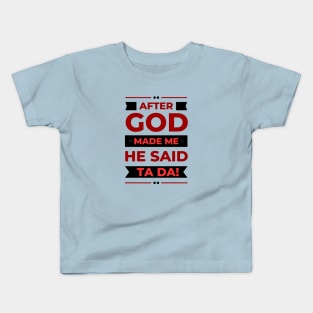 After God Made Me He Said Ta Da Kids T-Shirt